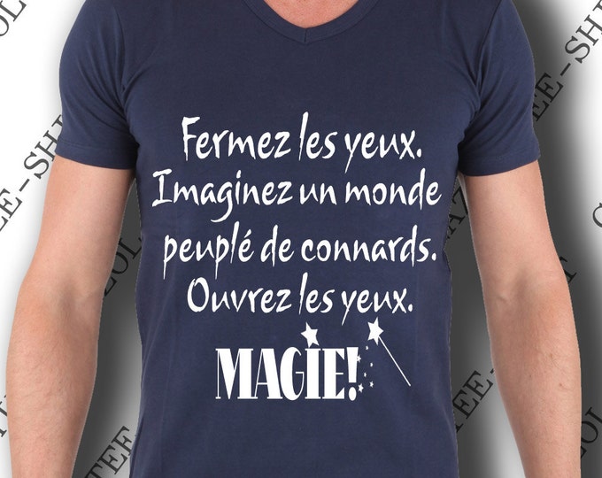 Tee-shirt homme coton "Fermez les yeux.Imaginez un monde peuplé de connards.Ouvrez les yeux.Magie!" humour idée cadeau noel