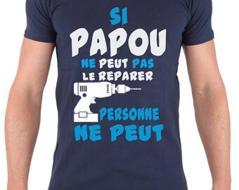 Si PAPOU ne peut pas le reparer personne ne peut. T-shirt  humoristique mode.