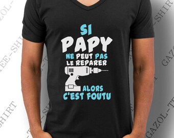 Idée cadeau original pour papy. Si papy ne peut pas le réparer, alors c'est foutu. Fête papi noël et anniversaire. T Shirt homme.