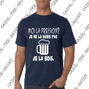 Offrir humour T-shirt Moi la pression je ne la subis pas je la bois. image 5
