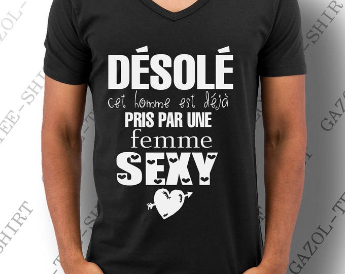 Désolé ,cet homme est déjà pris par une femme sexy. Tee-shirt humour. Cadeau saint Valentin.