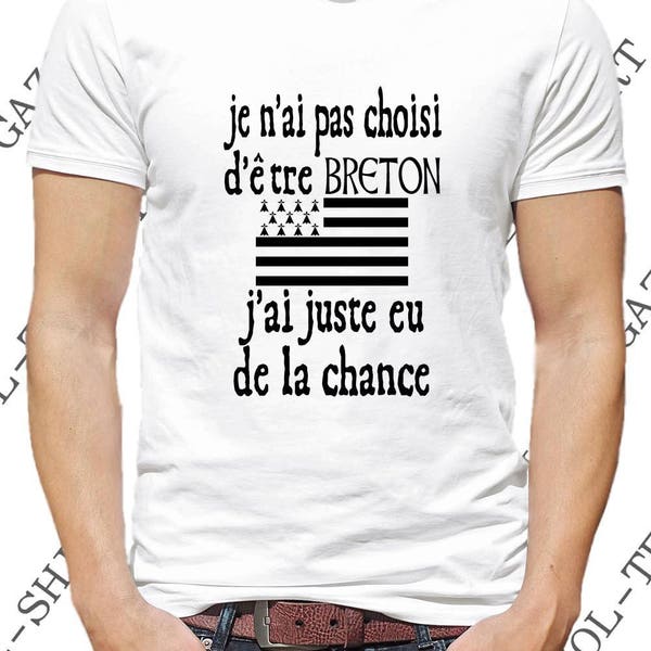 T-shirt "Je n' ai pas choisi d' être breton, j' ai juste eu de la chance." Tee-shirt humour Bretagne. Idée T-shirt cadeau breton.