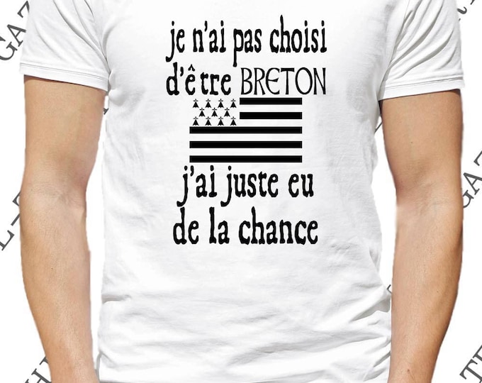 T-shirt "Je n' ai pas choisi d' être breton, j' ai juste eu de la chance."