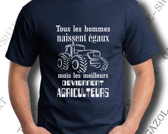 T-shirt "Tous les hommes naissent égaux, mais les meilleurs deviennent agriculteurs." Tee-shirt idée cadeau agriculteur paysan campagne.