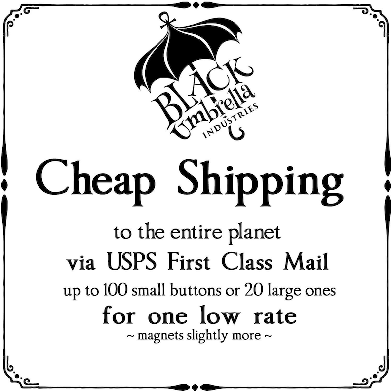 Pu&ograve; includere: Illustrazione in bianco e nero di un ombrello con il testo "BLACK Umbrella INDUSTRIES" e il testo "Cheap Shipping to the entire planet via USPS First Class Mail up to 100 small buttons or 20 large ones for one low rate ~ magnets slightly more ~"