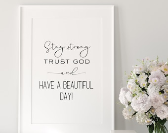 Stay strong, trust in God, and have a beautiful day, positive words of encouragement, printable wall art, instant download, printable quote