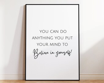 You can do anything you put your mind to, believe in yourself, printable wall art, positive quote art, inspirational quote, classroom decor