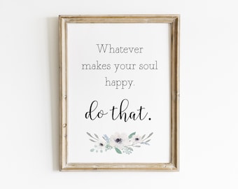 Qualunque cosa renda felice la tua anima, falla. Citazione sulla felicità, citazione sulla gioia, stampa con citazione, citazioni ispiratrici, citazioni motivazionali, decorazione murale con citazioni