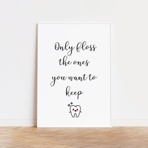 Only floss the ones you want to keep, dental office art, flossing teeth sign, flossing quote, dental office decor, bathroom wall art