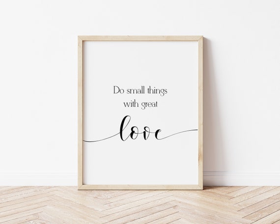 Do Small Things With Great Love, Love Quotes, Quotes About Love, Printable  Wall Art, Printable Quotes, Quotes Prints, Wall Art Quotes, Love - Etsy