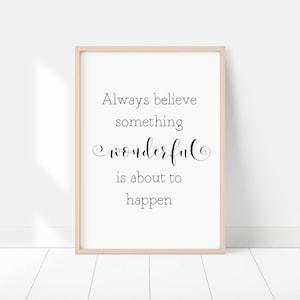 Always believe something wonderful is about to happen, inspirational quote, motivational sign, printable quotes, printable art, positive art