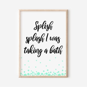 Splish splash I was taking a bath, bathroom wall decor, bathroom prints, bathroom sign, bathroom wall art, bathroom decor, bathroom art