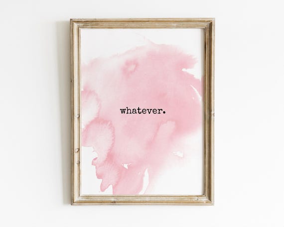Whatever, funny wall art, pink wall art, teen girl wall art, teen girl room decor, teenage girl room decor, funny home decor, printable art