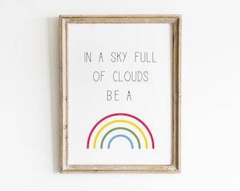 In a sky full of clouds be a rainbow, rainbow art, kids room decor, printable art, girls room decor, kids wall art, kids room art, kids art