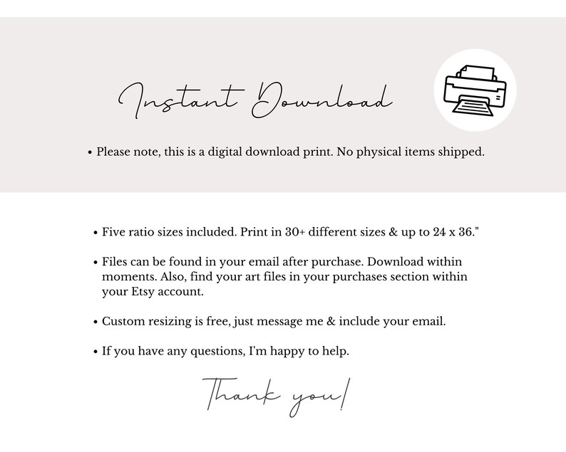 May include: A digital download print with the words "Instant Download" in a cursive font. The text includes information about the print sizes and how to access the files. A printer icon is in the upper right corner.
