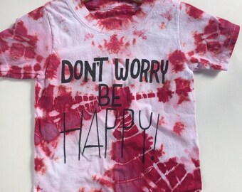 Tie dye tee shirt, hand dyed one of a kind 2/3T "don't worry be happy" red dyed shirt