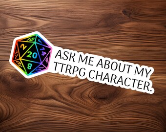 D20 Sticker | "Ask me about my TTRPG character" | Laptop & Water Bottle Decal