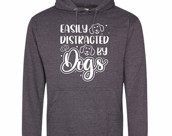 Custom Hoodie, Easily distracted by dogs, Dog Mum sweatshirt gift for dog lovers.