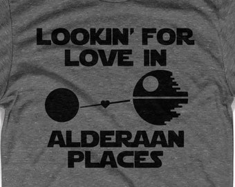 Lookin For Love in Alderaan Places   ---- Funny Star Wars music parody nerd shirt