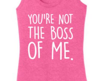 You're Not The Boss of ME Super Soft TriBlend Tshirts and Tanks. Unisex and Ladies styles. Many colors available.