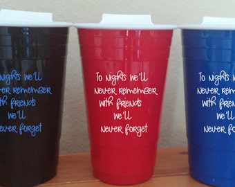 To Nights We'll Never Remember With Friends We'll Never Forget 16oz Double Wall Reusable Solo Cups -Option for names on back. Lid included!