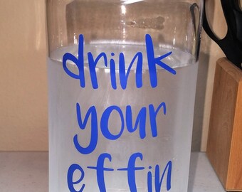 Drink Your Effin Water - Wide Mouth 34oz Sports Water Bottle or SKINNY Tumbler- Many colors available- Customize yours!