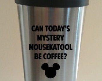 Can Today's Mystery Mousekatool Be Coffee? Tea? Stainless Steel Tumbler with Screw on Lid