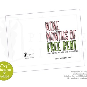 May include: A printable card with a pink and green design. The card says "Nine Months of Free Rent (and all you got was this lousy card) Happy Mother's Day!" The card is 5 inches by 7 inches when cut and folded.