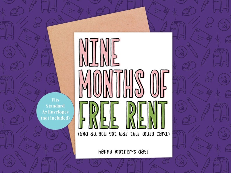 May include: A white card with pink and green text that reads "Nine Months of Free Rent (and all you got was this lousy card.) happy mother's day!" The card is on a brown envelope with a purple background.