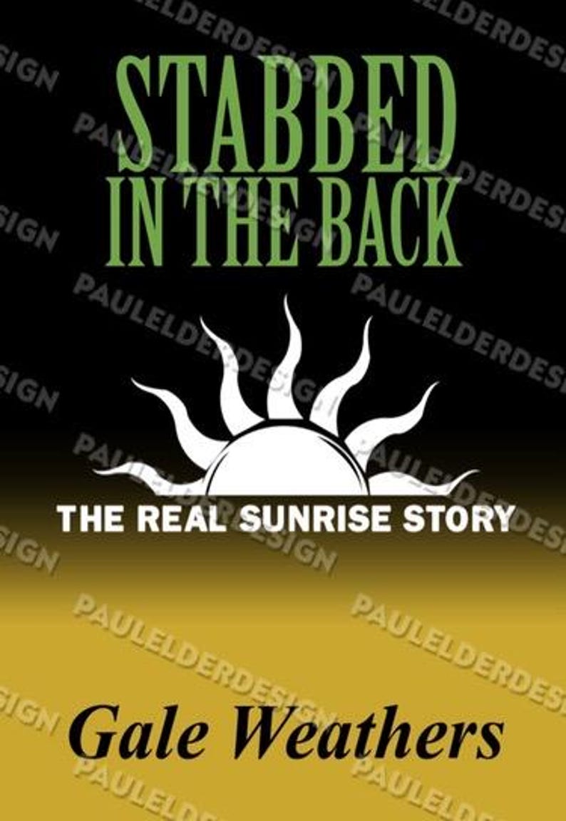 May include: A graphic design featuring the text "STABBED IN THE BACK" in green, above a white sun design. Below, the text reads "THE REAL SUNRISE STORY" and "Gale Weathers" on a gold and black background.