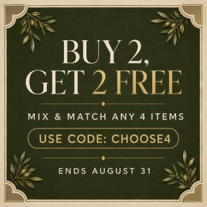 Pu&ograve; includere: Un grafico quadrato verde scuro con illustrazioni di rami d'ulivo dorati negli angoli. Il testo recita: BUY 2, GET 2 FREE, MIX & MATCH ANY 4 ITEMS, USE CODE: CHOOSE4, e ENDS AUGUST 31. Il design presenta una cornice dorata decorativa.