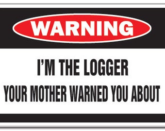 I'm The Logger Warning Sign Log Tree Cut Mother Gag