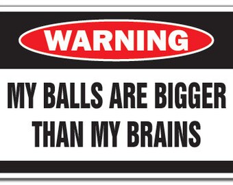 Balls Bigger Than Brains Warning Sign Man Think Funny