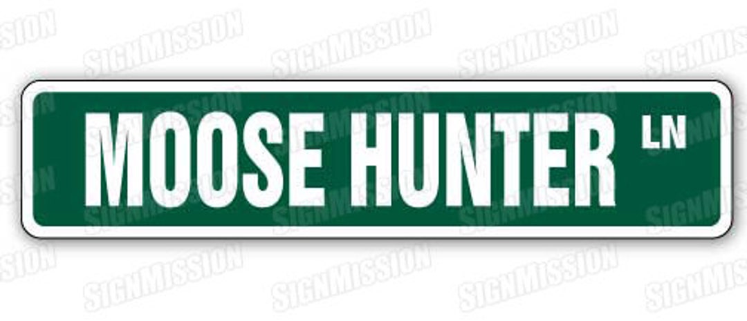 MOOSE HUNTER Street Sign Animal Hunting Hunt Gift Shotgun - Etsy