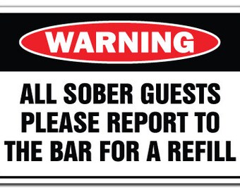 All Sober Guests Report To Bar For Refill Warning Sign Gag Novelty Gift Funny