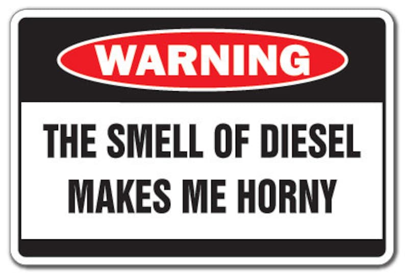 Diesel Makes Me Horny Warning Sign Truck Funny Smell Etsy