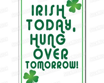 IRISH TODAY, hUNGOVER TOMORROW Novelty Sign gift Ireland beer drink drunk paddy