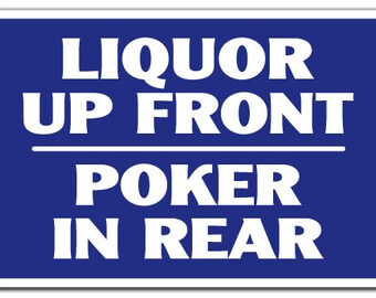 Liquer up Front, Poker in the Rear