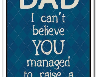 Dad I Cant Believe You Managed To Raise A Child Novelty Sign parent kid gift