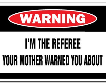 I'm The Referee Warning Sign Ref Sports Funny Gift