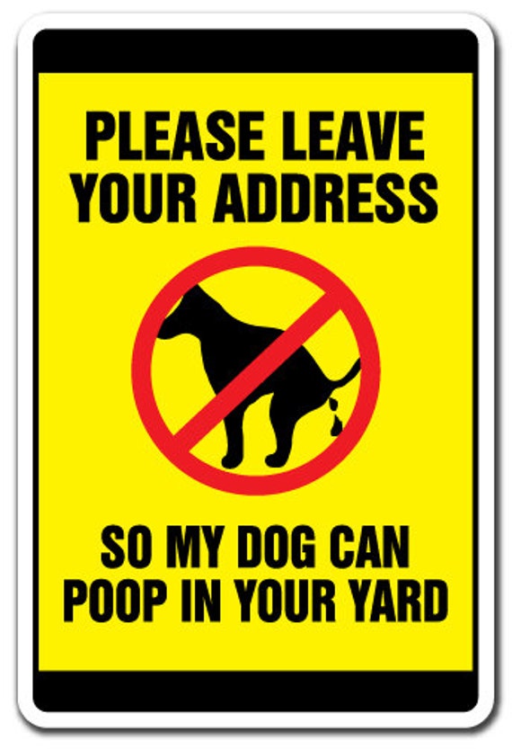 Please Leave Your Address Aluminum No Dog Pooping Sign or Vinyl Sticker Please Leave Your Address Aluminum No Dog Pooping Sign or Vinyl Sticker