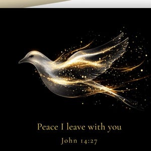 May include: A rectangular greeting card with a black background featuring a glowing, ethereal dove in shades of white and gold light. Below the dove, the text reads: Peace I leave with you, John 14:27, in a simple gold font.