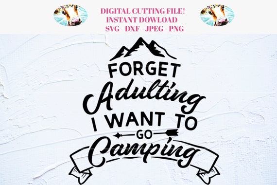 Forget Adulting I Want To Go Camping Svg For Cricut And Etsy