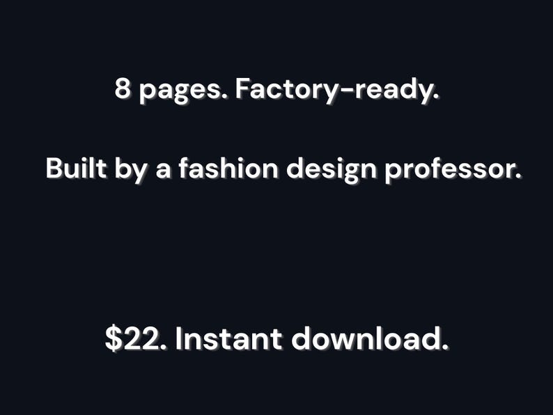May include: Text on a dark background reads: "8 pages. Factory-ready. Built by a fashion design professor. Instant download."