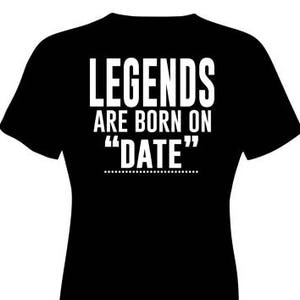 Custom Birthday Shirt, Legends Are Born on &quot;date&quot;, Birthday Shirt
