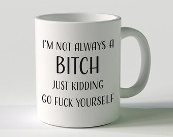 I'm Not Always A Bitch.... Mug