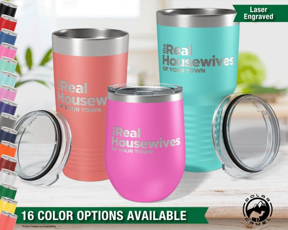 Real Housewives Custom Tumbler - Laser Engraved Tumbler, Real Housewives Wine Glass, Real Housewives Gifts, Custom Tumbler, Coffee
