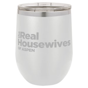 May include: White stainless steel wine tumbler with the text "the Real Housewives of Aspen" printed on the side.