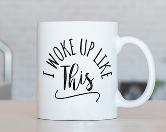 I Woke Up Like This Mug