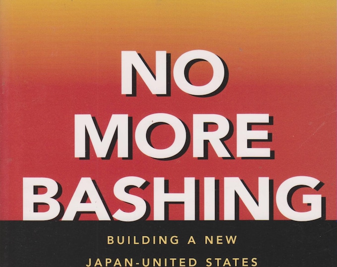 No More Bashing: Building a New Japan-United States Economic Relationship